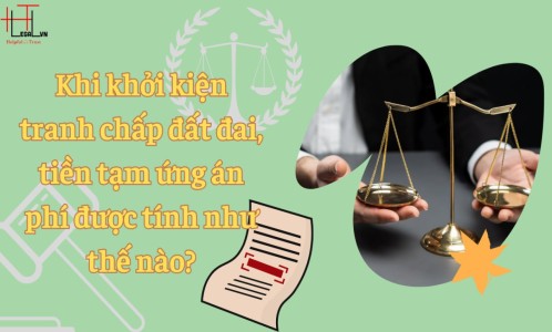 CÁCH TÍNH TIỀN TẠM ỨNG ÁN PHÍ KHI KHỞI KIỆN TRANH CHẤP ĐẤT ĐAI ? (CÔNG TY LUẬT UY TÍN TẠI TẠI TP HỒ CHÍ MINH, VIỆT NAM)